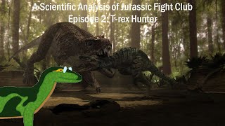A Scientific Analysis of Jurassic Fight Club Episode 2: T. rex Hunter