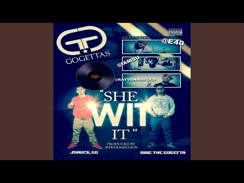 She Wid It (Dirty) (feat. Dloc the Gogetta, J Sauce the Gogetta, E-40, Rayven Justice & Iamsu)