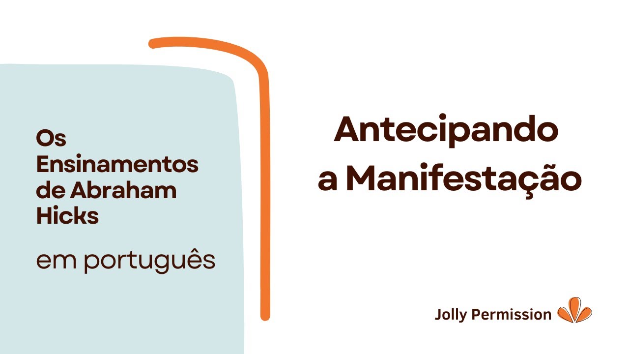 Antecipando a Manifestação (Abraham Hicks em português)