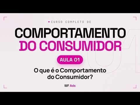 Aula 01 - O que é o Comportamento do Consumidor?