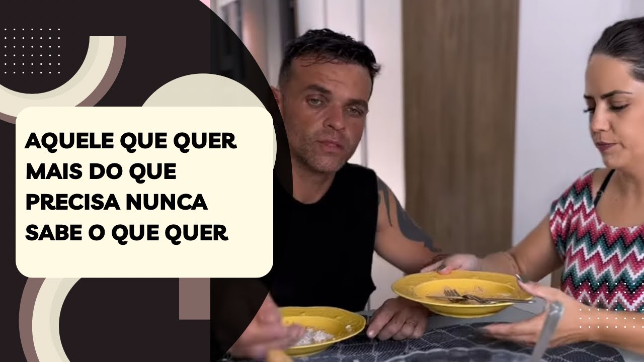 Aquele que quer mais do que precisa nunca sabe o que quer