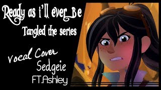 【SEDGEIE】»Ready as I&#39;ll ever Be•Tangled the series•[Female solo Cover ft. Ashley]«