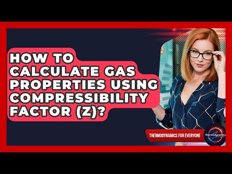 How To Calculate Gas Properties Using Compressibility Factor (Z)? - Thermodynamics For Everyone