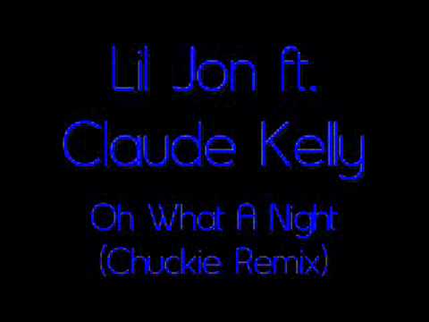 Lil Jon ft Claude Kelly  -Oh What A Night Chuckie Remix