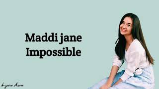 Impossible - Maddi Jane (Lyrics dan Terjemahan)