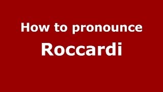 How to pronounce Roccardi