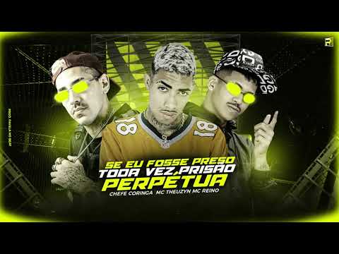 MC REINO CHEFE CORINGA MC THEUZYN - SE EU FOSSE PRESO TODA VEZ PRISÃO PERPÉTUA ( REMIX BREGA FUNK )