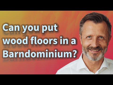 Can you put wood floors in a Barndominium?