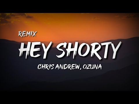 Chris Andrew, Ozuna - Hey Shorty Remix (Letra / Lyrics)