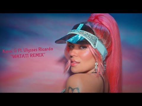 Karol G Ft. Ulysses Ricardo “Watati Remix”