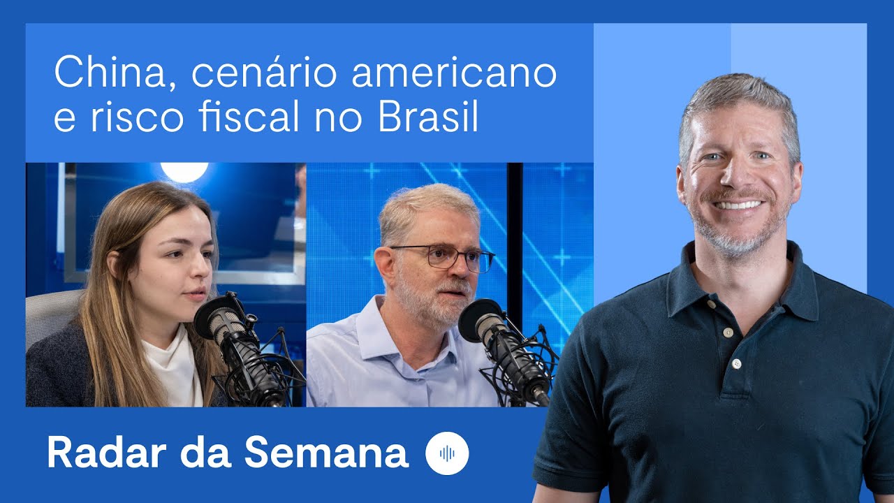 Economia da China, cenário macro americano e risco fiscal no Brasil | Radar da Semana
