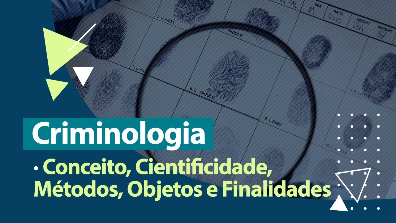 Criminologia - Conceito, Cientificidade, Métodos, Objetos e Finalidades