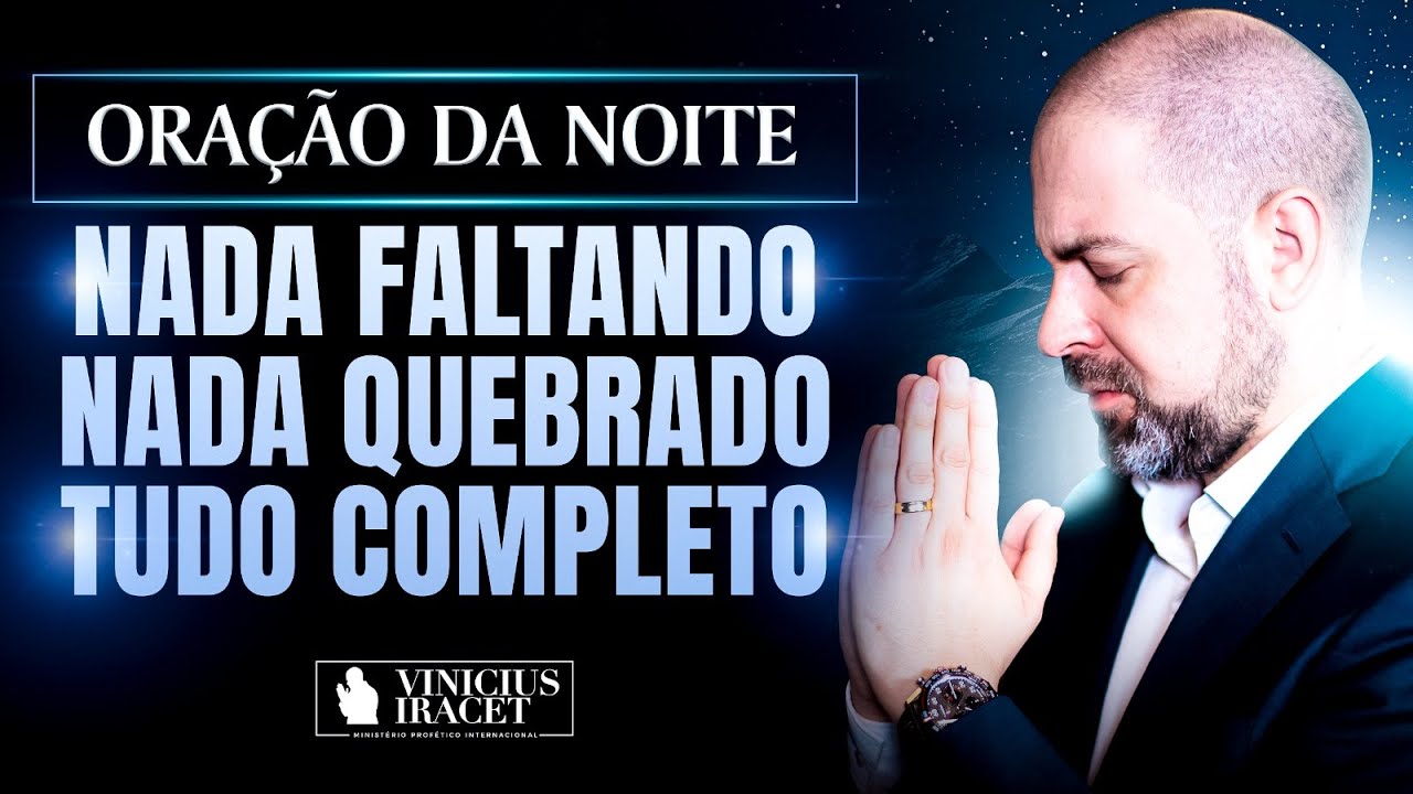 ORAÇÃO DA NOITE NADA FALTANDO, NADA QUEBRADO SALMO 91 - PAZ, SAÚDE E PODER DE DEUS @ViniciusIracet