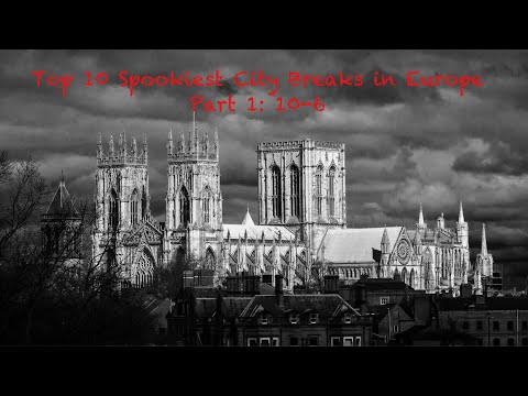 Top 10 Spookiest City Breaks In Europe
