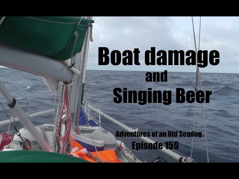 Boat Damage and Singing Beer.  Adventures of an Old Seadog ep159