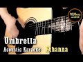 Rihanna - Umbrella - Acoustic guitar Karaoke