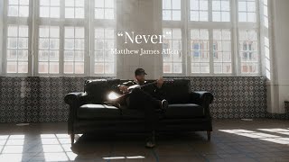 "Never" music video- A Visual Story by [Matthew James Allen]