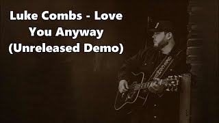 Luke Combs - Love You Anyway (Unreleased Demo) - Lyrics