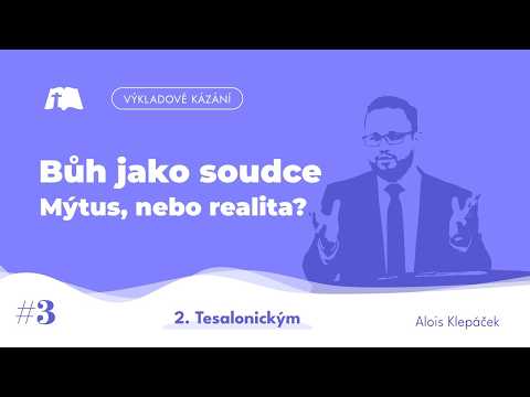 Bůh jako Soudce: Mýtus nebo realita? (část 1) [2. Tesalonickým 1,5-7]