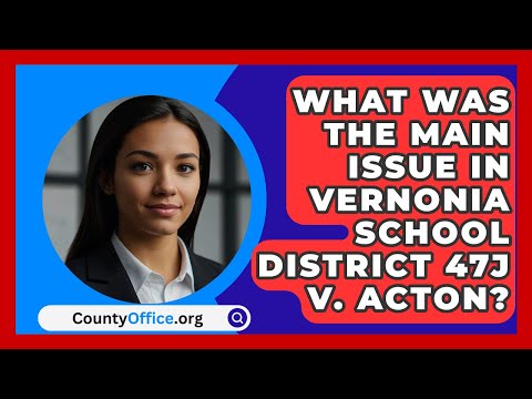What Was the Main Issue in Vernonia School District 47J v. Acton? | CountyOffice News