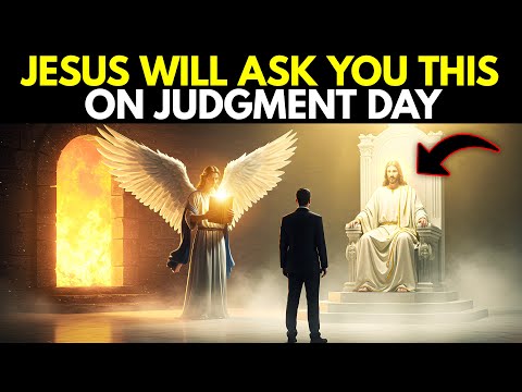 The 4 Questions Jesus Will Ask EVERYONE on Judgment Day