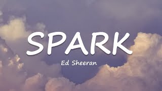 Ed Sheeran - Spark (Lyrics)