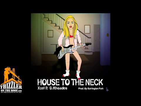 Xcel feat D. Rhoades - House to the Neck [Thizzler.com]