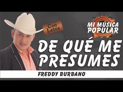 De Qué Me Presumes - Freddy Burbano - Con Letra (Video Lyric)