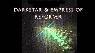 Darkstar &amp; Empress Of • ‘Reformer’