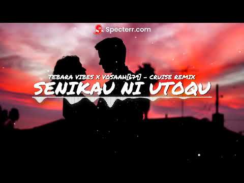 SENIKAU NI UTOQU - TEBARA VIBES X VOSAAH[679] - CRUISE REMIX
