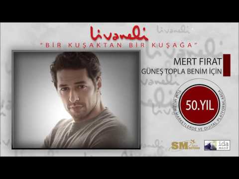 Mert Fırat - Güneş Topla Benim İçin (Livaneli 50. Yıl Özel)