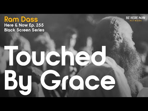 (Black Screen Series) Ram Dass: Touched By Grace – Here and Now Podcast Ep. 255