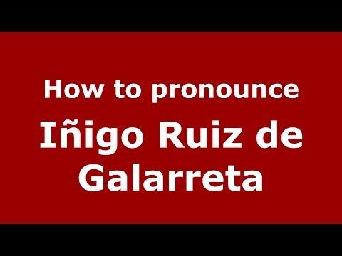 How to pronounce Iñigo Ruiz de Galarreta (Spanish/Spain) - PronounceNames.com