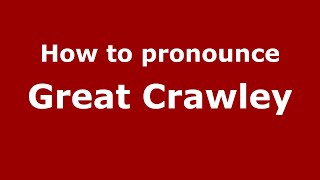 How to pronounce Great Crawley