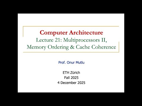 Comp. Arch. - Lecture 21: Multiprocessors II, Memory Ordering and Cache Coherence (Fall 2025)