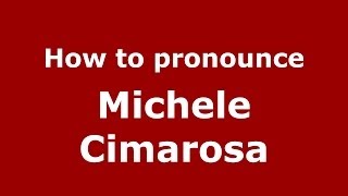 How to pronounce Michele Cimarosa
