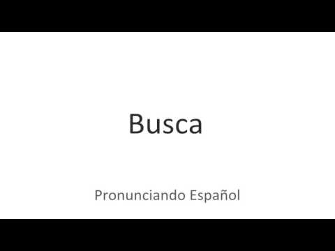 How to pronounce "busca" in Spanish