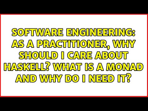 As a practitioner, why should I care about Haskell? What is a monad and why do I need it?