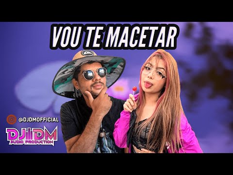 VOU TE MACETAR - DJ DM feat. MC BRANQUINHA