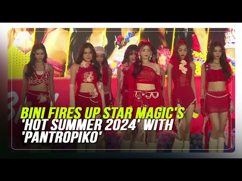 BINI fires up Star Magic's 'Hot Summer 2024' with 'Pantropiko'