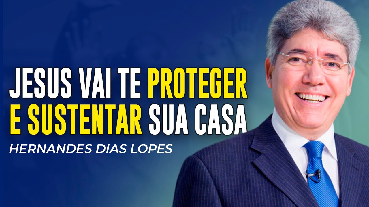 Hernandes Dias Lopes | JESUS VAI TE SUSTENTAR E TE PROTEGER