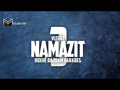 | Sfidat e muslimanit praktikues | #3. Vlera e namazit - Hoxhë Bajram Karabeg