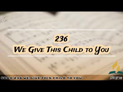 SDAH 236 We Give This Child to You | SDA HYMNAL PHILIPPINE EDITION