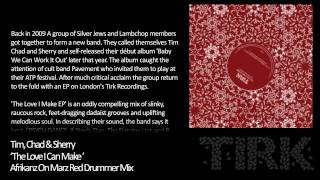 Tim, Chad & Sherry - The Love I Make (Afrikanz On Marz Red Drummer Mix)