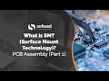 What is SMT (Surface Mount Technology)? PCB Assembly (Part 1)
