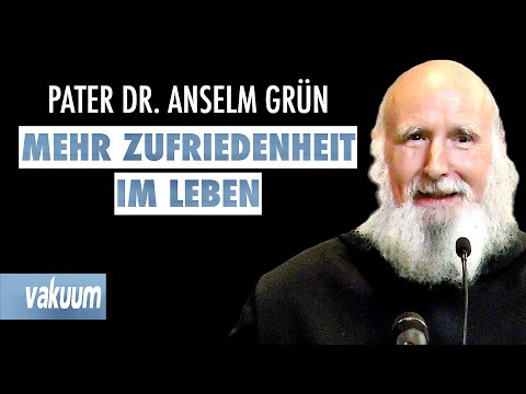 Anselm Grün: Mehr Zufriedenheit im Leben | Haltungen für ein gelingendes Leben | Vortrag | VAKUUM