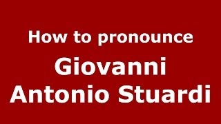 How to pronounce Giovanni Antonio Stuardi