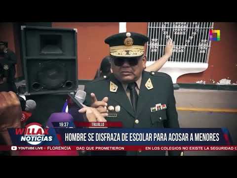 Willax Noticias Edición Central - MAY 17 - HOMBRE SE DISFRAZA DE ESCOLAR PARA ACOSAR A MENORES