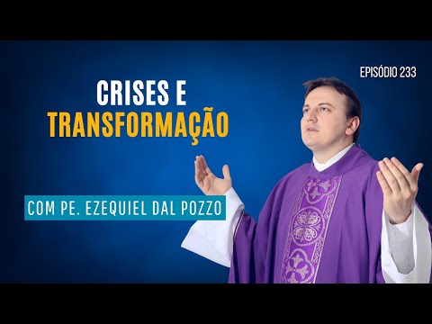 #233:. ✅ Crises e transformação | Despertai para o Amor | com Padre Ezequiel