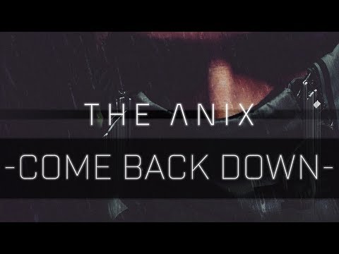 The Anix - Come Back Down